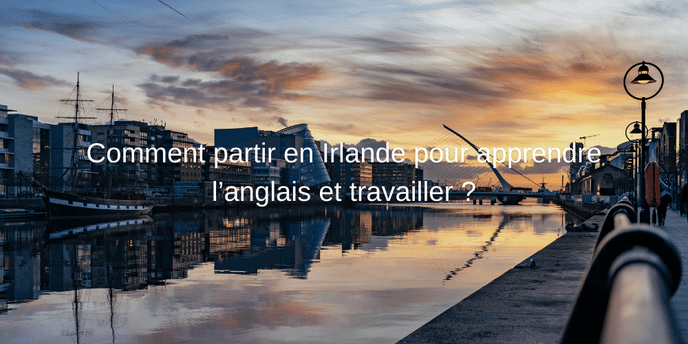Partir irlande apprendre anglais travailler