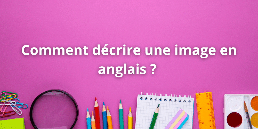 Comment decrire une image en anglais
