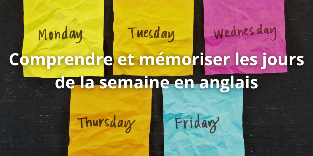 Comprendre et memoriser les jours de la semaine en anglais