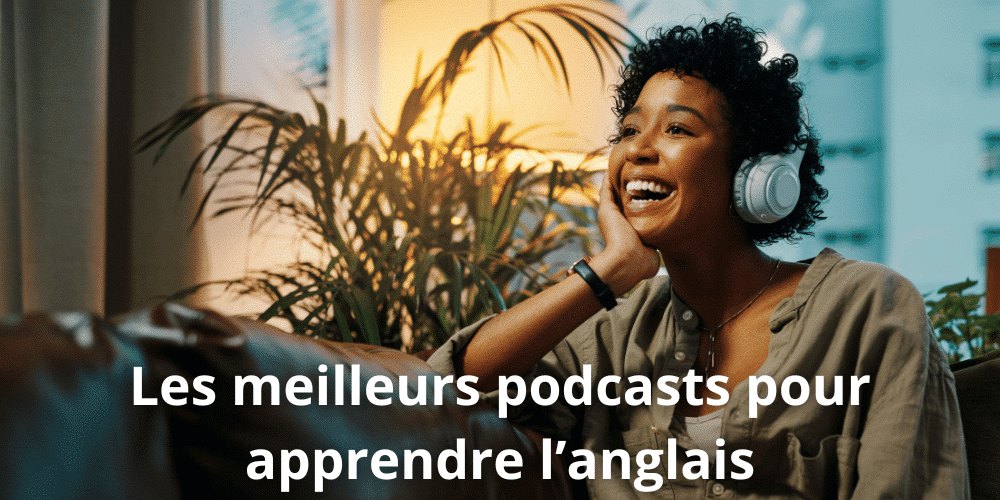Les meilleurs podcasts pour apprendre langlais