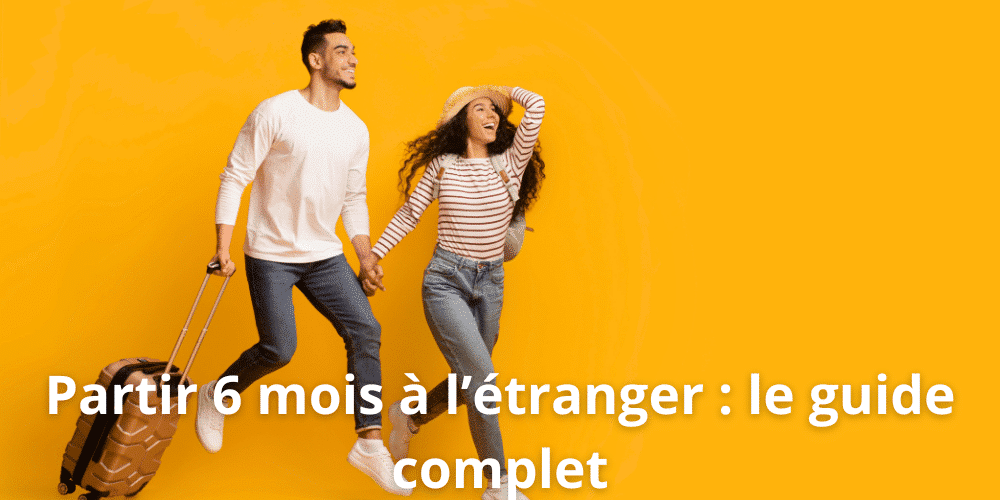 Partir 6 mois a l etranger