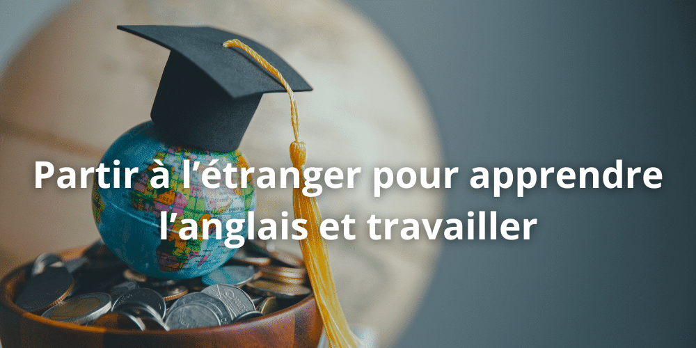 Partir a letranger pour apprendre l anglais et travailler